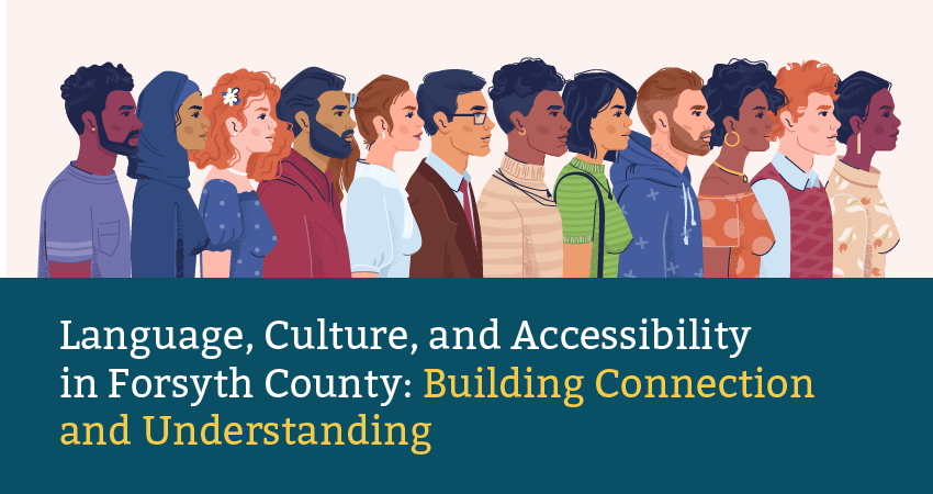 Language, Culture, and Accessibility in Forsyth County: Building Connection and Understanding